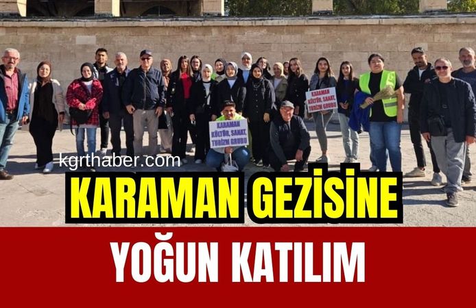 Karaman gezisine yoğun katılım oldu