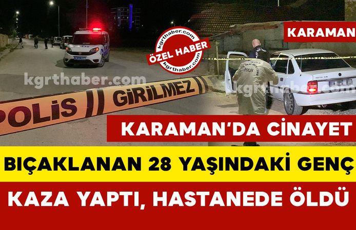 Karaman’da 28 yaşındaki adam bıçaklanarak cinayete kurban gitti