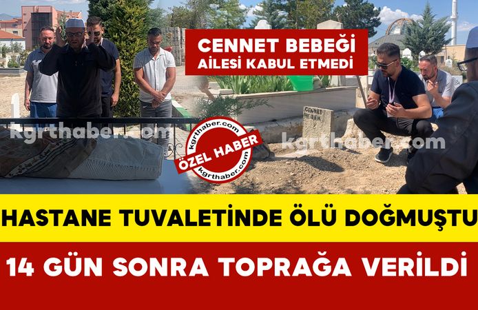 Hastane tuvaletinde ölü doğan “Cennet” bebek 14 gün sonra toprağa verildi