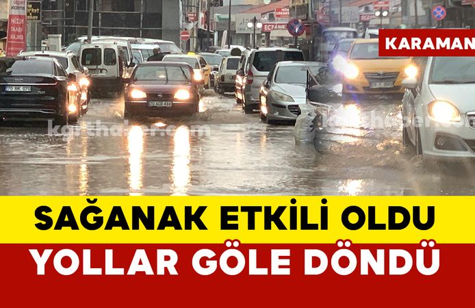 Karaman’da sağanak yağış etkili oldu