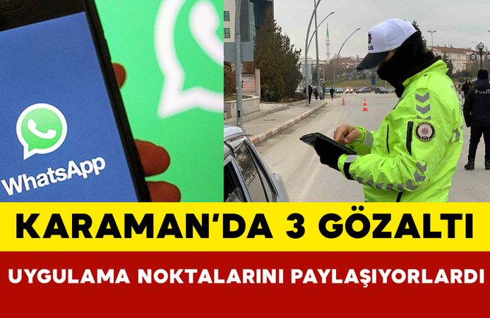 Karaman’da Whatsapp’tan polisin uygulama noktalarını paylaşan 3 kişi gözaltına alındı