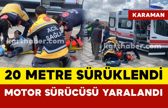 Karaman'da kontrolden çıkan motosiklet 20 metre sürüklendi, sürücüsü yaralandı