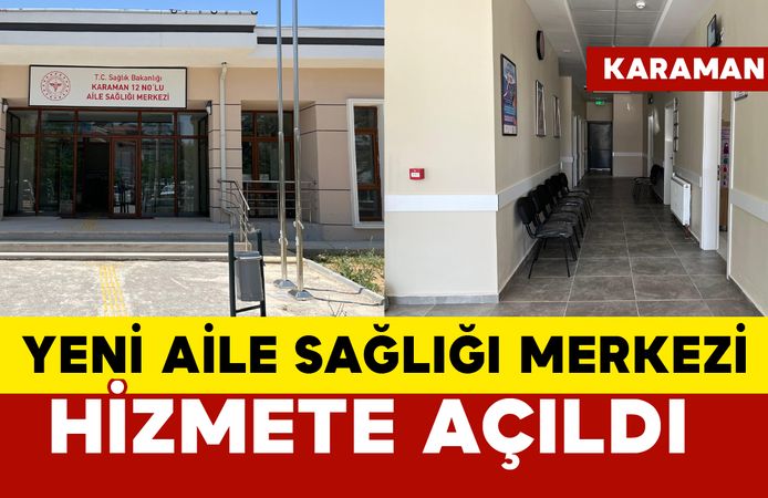 Karaman’da 12 Nolu Aile Sağlığı Merkezi Hizmete Açıldı