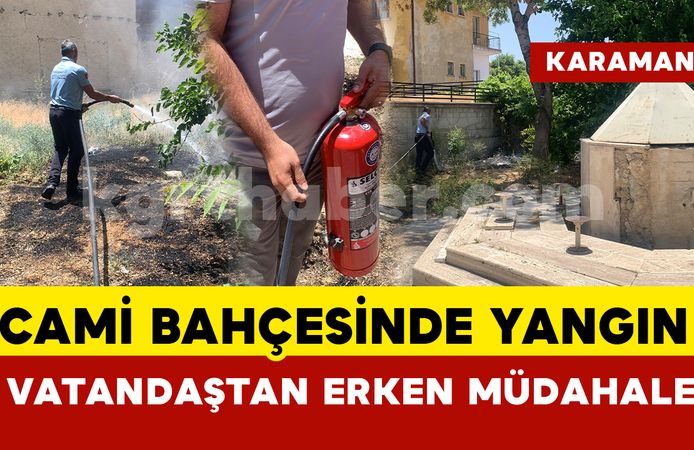 Karaman’da cami bahçesinde yangına vatandaştan erken müdahale