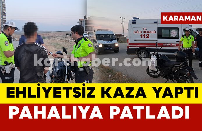 Karaman’da ehliyetsiz motosiklet sürücüsünün yaptığı kaza pahalıya patladı
