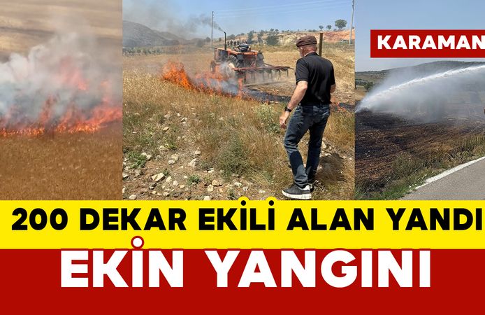 Karaman’da ekin yangını: 200 dekar ekili alan yandı