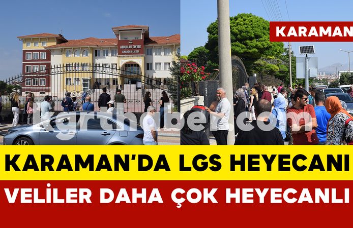 Karaman'da LGS heyecanı: öğrenciler kadar veliler de heyecanlı