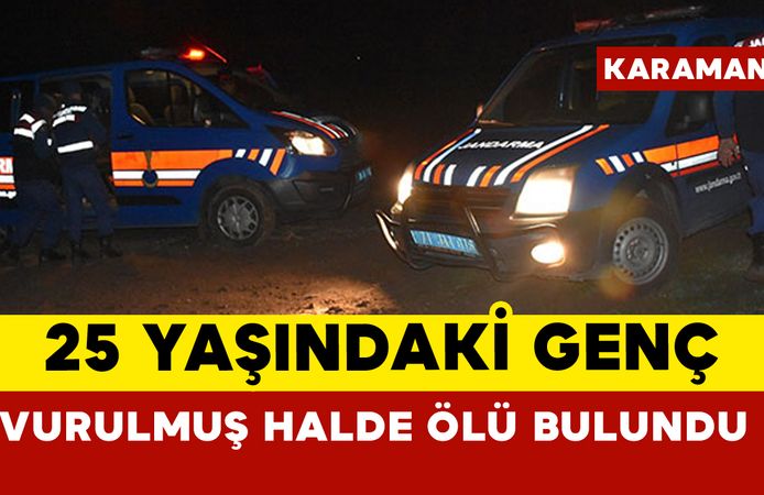 Karaman'da 25 yaşındaki genç köyde silahla vurulmuş halde ölü bulundu