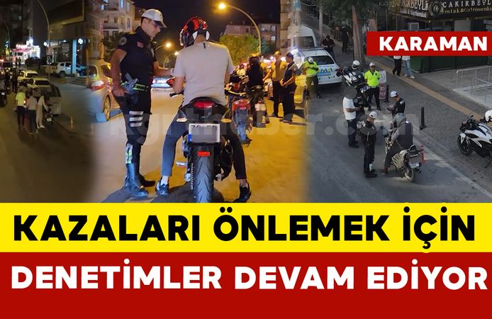Karaman'da kazaları önlemek için denetimler sürüyor