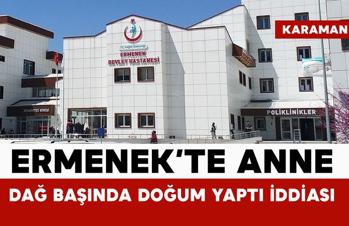 Ermenek’te anne dağ başında doğurdu iddiası