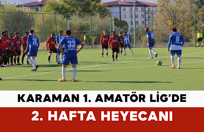 Karaman 1. Amatör Lig’de 2. Hafta Heyecanı
