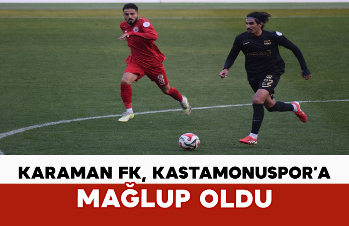 Karaman FK, Kastamonuspor’a Mağlup Oldu