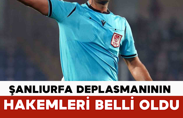 Şanlıurfa Deplasmanının Hakemleri Belli Oldu