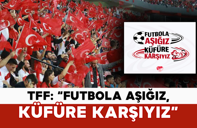TFF: “Futbola Aşığız, Küfüre Karşıyız”