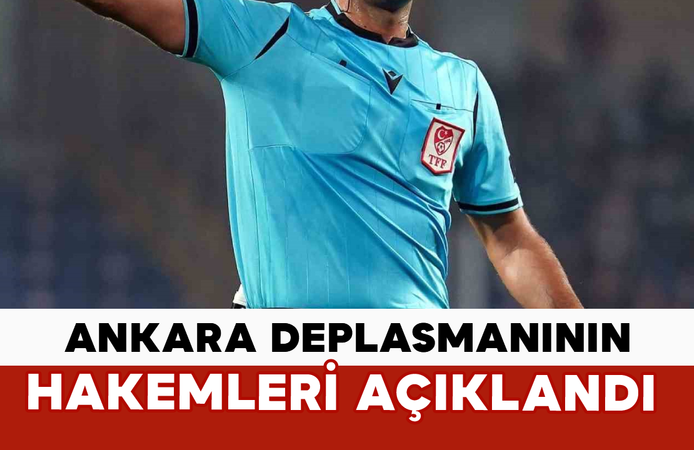 Ankara Deplasmanının Hakemleri Açıklandı