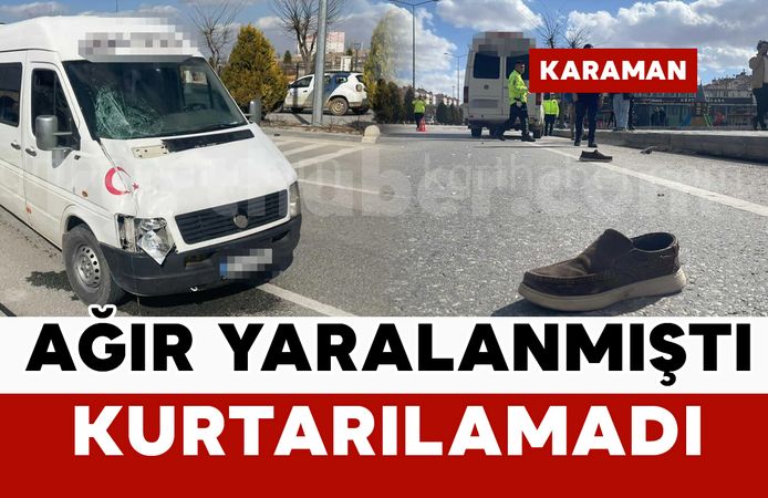 Feci kazada ağır yaralanan adam kurtarılamadı