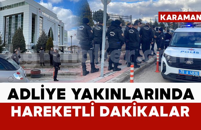 Karaman Adliyesi yakınlarında hareketli dakikalar