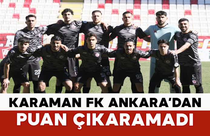 Karaman FK Ankara’dan Puan Çıkaramadı