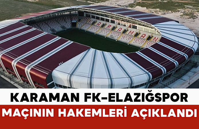 Karaman FK–Elazığspor Maçının Hakemleri Açıklandı