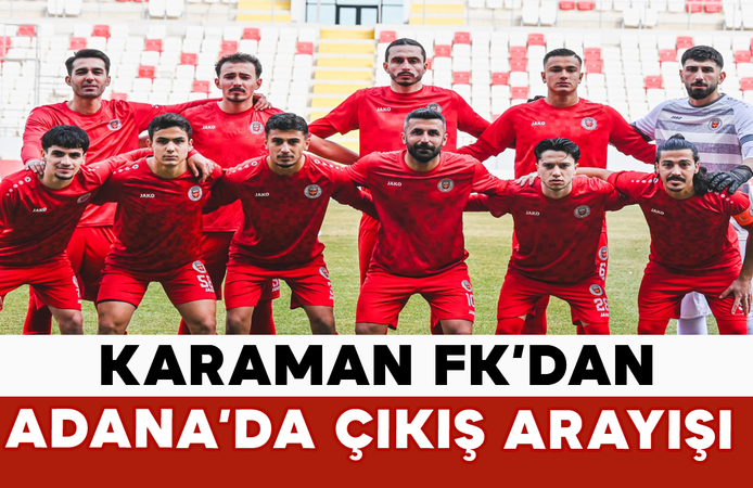 Karaman FK’dan Adana’da Çıkış Arayışı