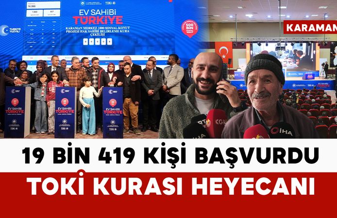 Karaman’da 19 bin 419 kişi başvurdu: TOKİ kura heyecanı