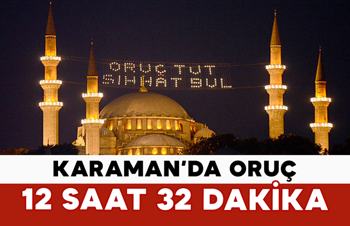 Karaman’da Oruç 12 Saat 32 Dakika