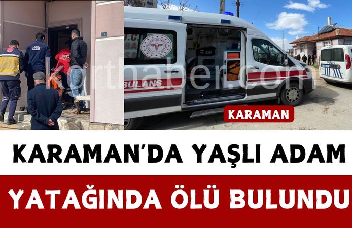 Karaman’da yaşlı adam eşi tarafından yatağında ölü bulundu