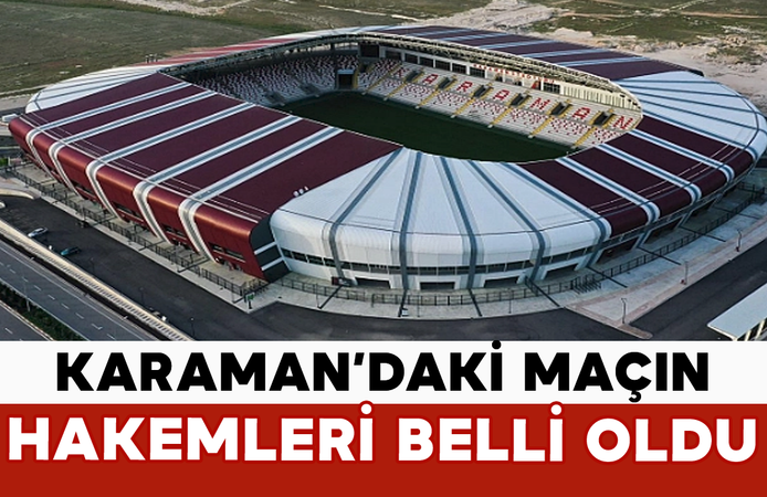Karaman’daki Maçın Hakemleri Belli Oldu