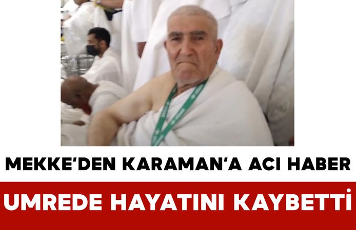 Mekke’den Karaman’a Acı Haber