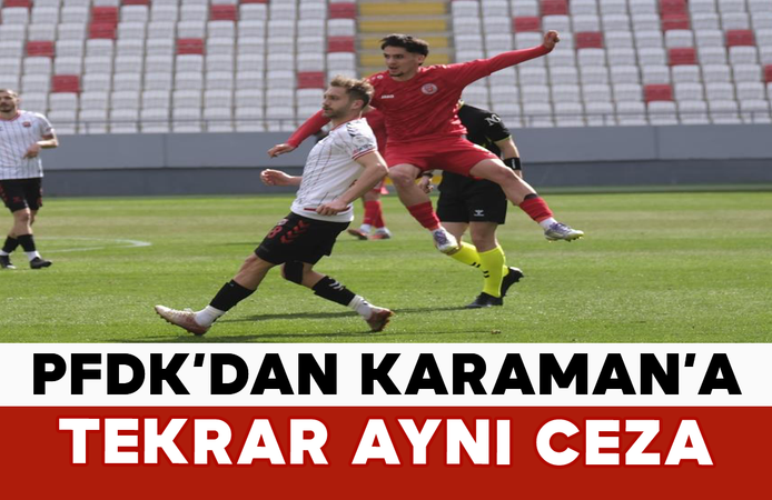 PFDK’dan Karaman’a Tekrar Aynı Ceza