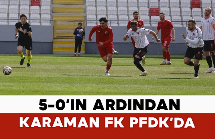 5-0’ın Ardından Karaman FK PFDK’da