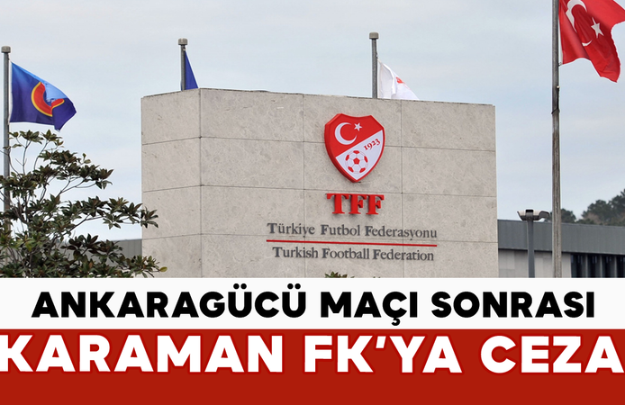 Ankaragücü Maçı Sonrası Karaman FK’ya Ceza