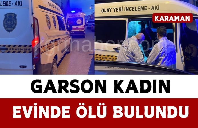 Karaman’da garson kadın evinde ölü bulundu