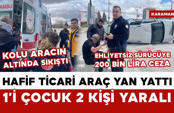 Hafif ticari araç yan yattı: 1'i çocuk 2 yaralı
