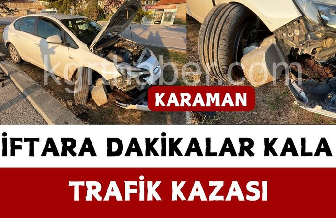 İftara dakikalar kala korkutan kaza