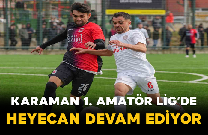 Karaman 1. Amatör Lig’de Heyecan Devam Ediyor