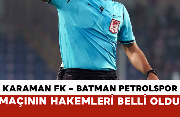 Karaman FK – Batman Petrolspor Maçının Hakemleri Belli Oldu