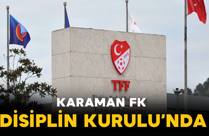 Karaman FK Disiplin Kurulu’nda
