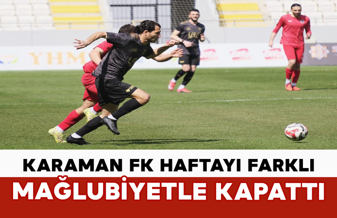 Karaman FK Haftayı Farklı Mağlubiyetle Kapattı
