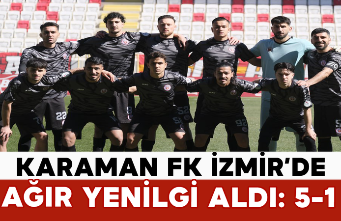Karaman FK İzmir’de Ağır Yenilgi Aldı: 5-1