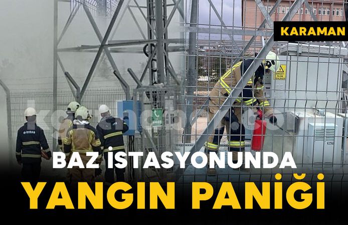 Karaman'da baz istasyonu yangını paniği