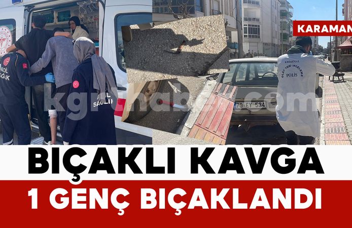 Karaman’da bıçaklı kavga: 1 genç yaralı