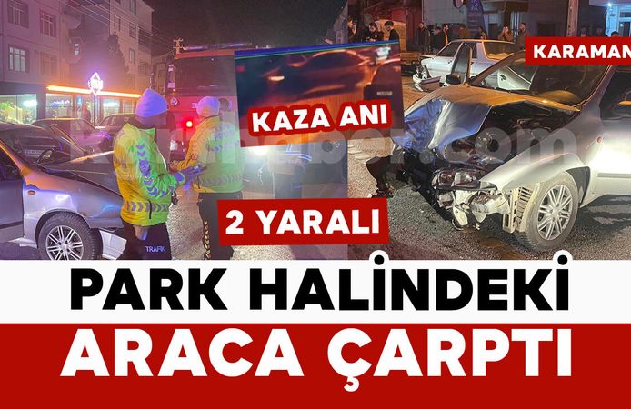 Karaman'da park halindeki araca çarpan otomobil kamerada: 2 yaralı