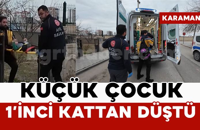 Karaman’da pencereden düşen çocuk yaralandı