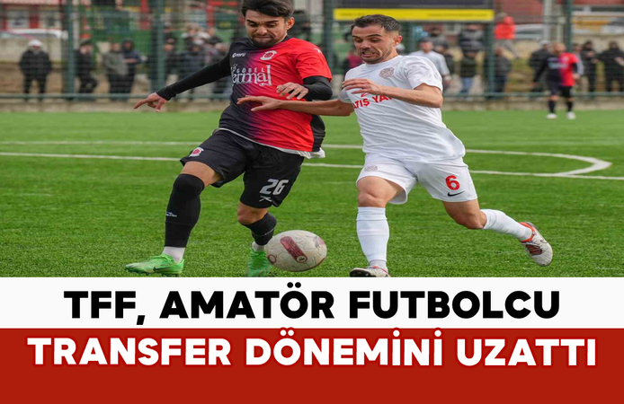 TFF, Amatör Futbolcu Transfer Dönemini Uzattı
