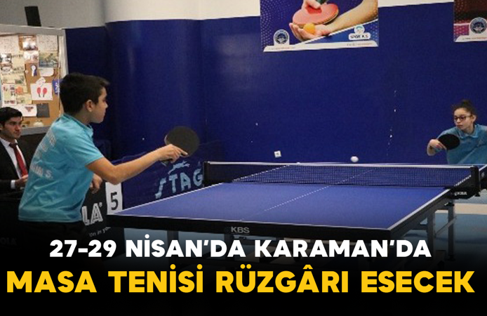 27-29 Nisan’da Karaman’da Masa Tenisi Rüzgârı Esecek