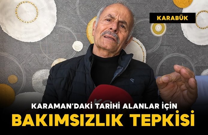 Antalyalı gezginden Karaman’daki tarihi alanlar için "bakımsızlık" tepkisi