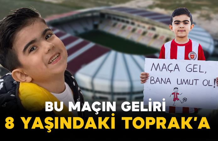 Bu Maçın Geliri 8 Yaşındaki Toprak’a
