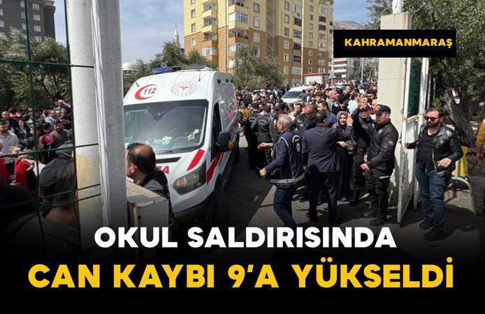Kahramanmaraş'taki okul saldırısında can kaybı 9’a yükseldi