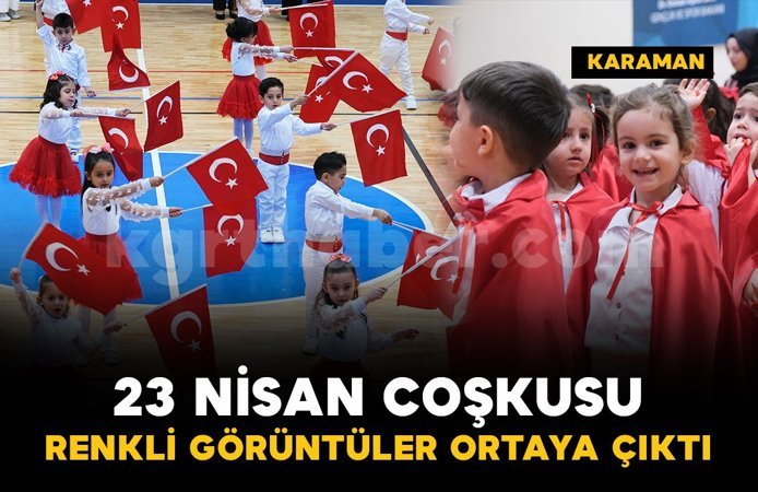 Karaman'da 23 Nisan coşkusu: renkli görüntüler ortaya çıktı